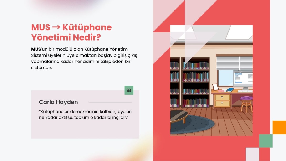 MUS’un bir modülü olan Kütüphane Yönetim Sistemi üyelerin üye olmaktan başlayıp giriş çıkış yapmalarına kadar her adımını takip eden bir sistemdir. 